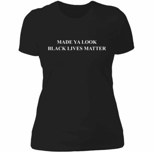 Made ya look black lives matter shirt - TheTrendyTee