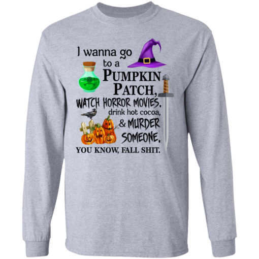 I wanna go to a pumpkin patch, watch horror movies Halloween T-shirt - TheTrendyTee
