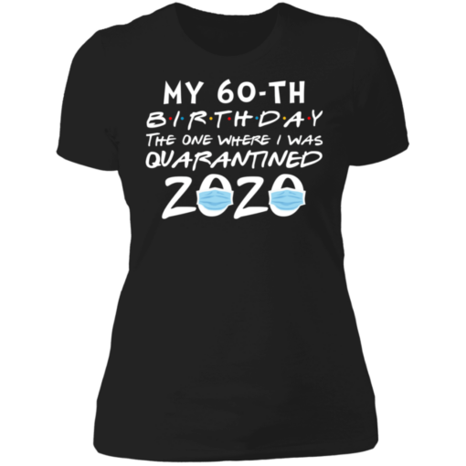 My 60th Birthday The One Where I Was Quarantined 2020 T-Shirt - TheTrendyTee