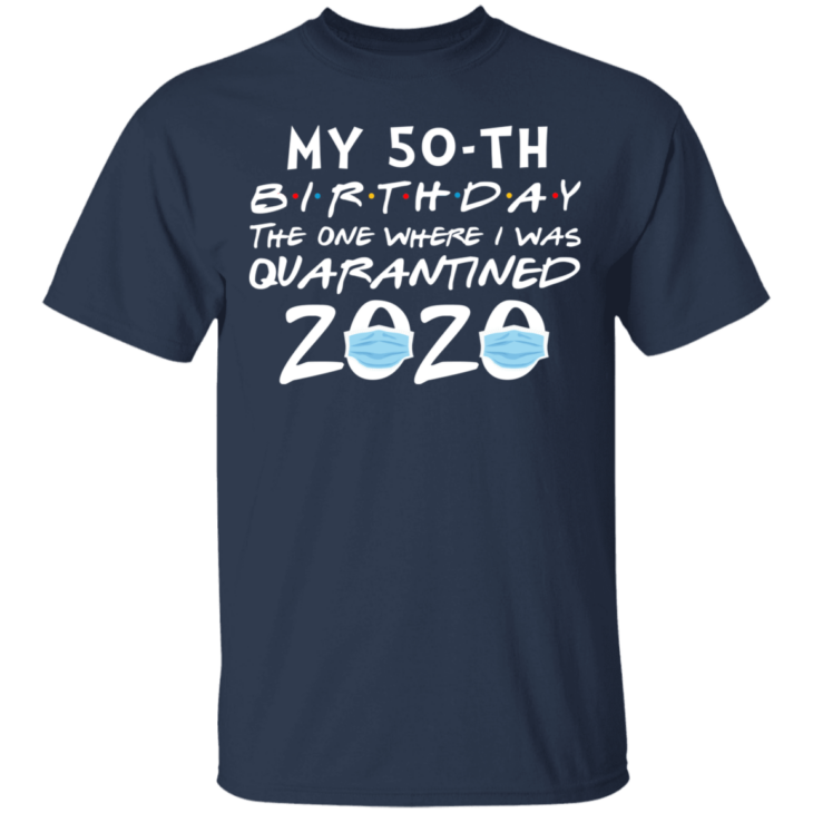 My 50th birthday the one where i was quarantined 2020 t-shirt - thetrendytee