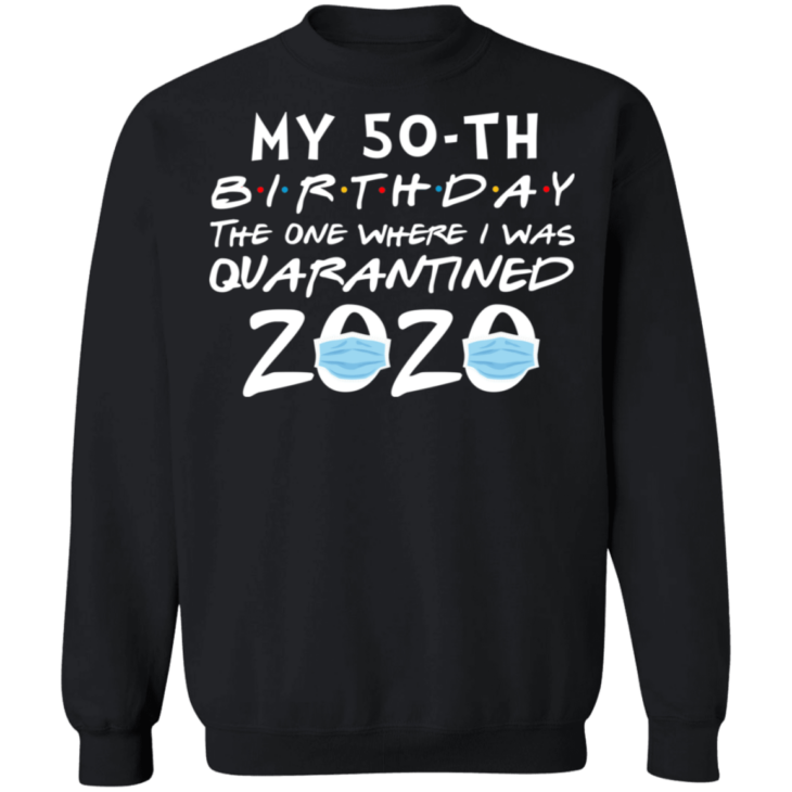 My 50th birthday the one where i was quarantined 2020 t-shirt - thetrendytee