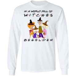 Halloween In A World Full Of Witches Be Golden shirt from $19.95 - Thetrendytee.com