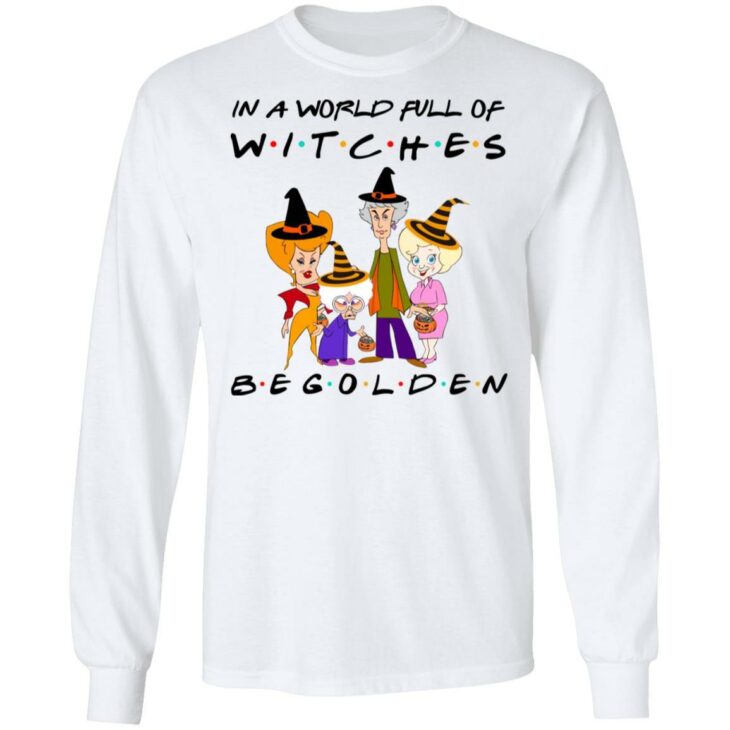 Halloween in a world full of witches be golden shirt 3