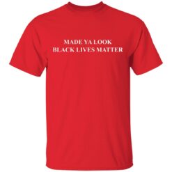 Made ya look black lives matter shirt - TheTrendyTee
