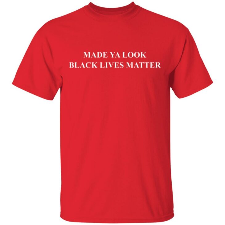 Made ya look black lives matter shirt - thetrendytee