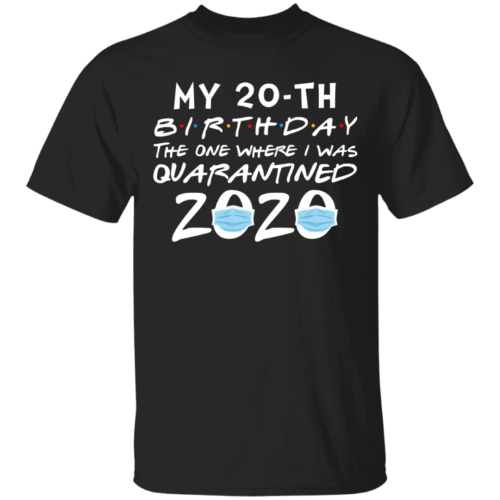 My 20th birthday the one where i was quarantined 2020 t-shirt - thetrendytee