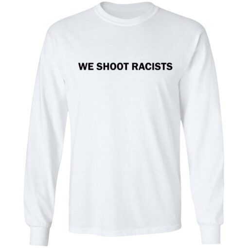 We shoot racists shirt - TheTrendyTee