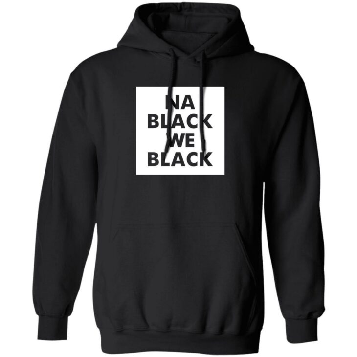 Na black we black shirt - thetrendytee