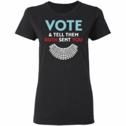 Vote and tell them Ruth sent you R.B.G shirt from $19.95 - Thetrendytee.com