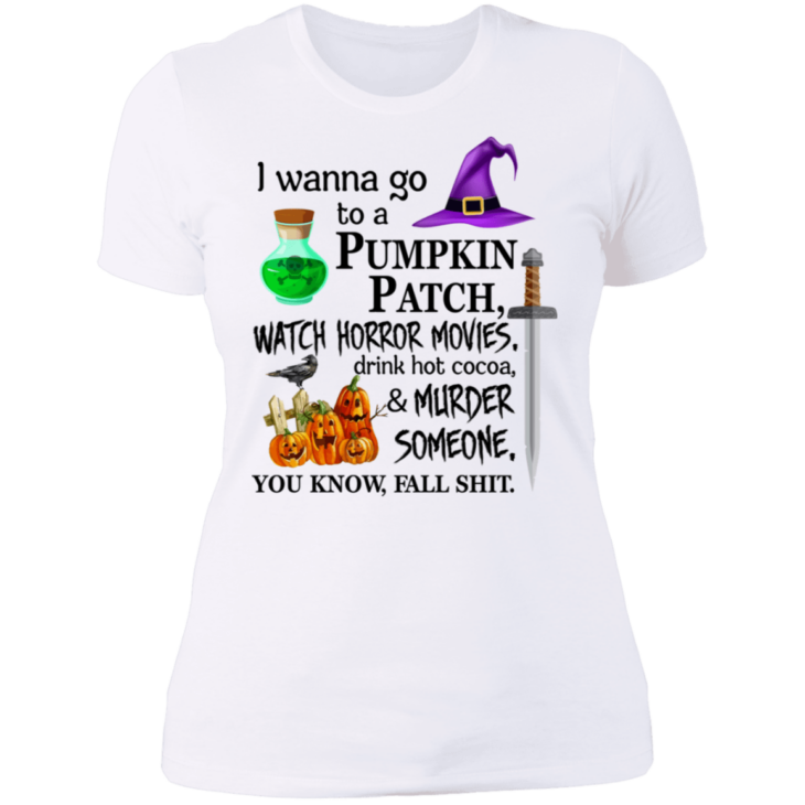 I wanna go to a pumpkin patch, watch horror movies halloween t-shirt - thetrendytee