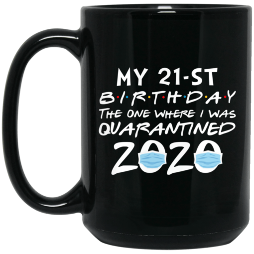 My 21st Birthday The One Where I Was Quarantined 2020 Mug - TheTrendyTee