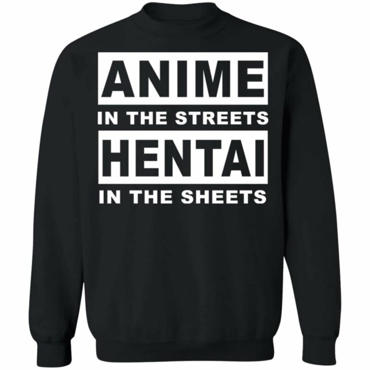 Anime in the streets hentai in the sheets shirt 7