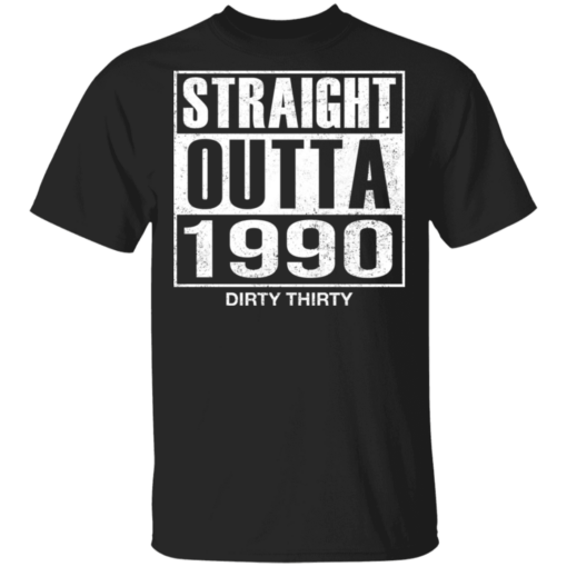 Straight Outta 1990 Dirty 30 funny birthday shirt - TheTrendyTee
