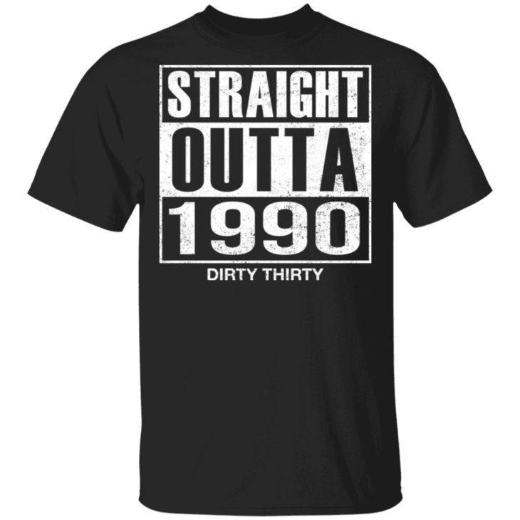 Straight outta 1990 dirty 30 funny birthday shirt - thetrendytee