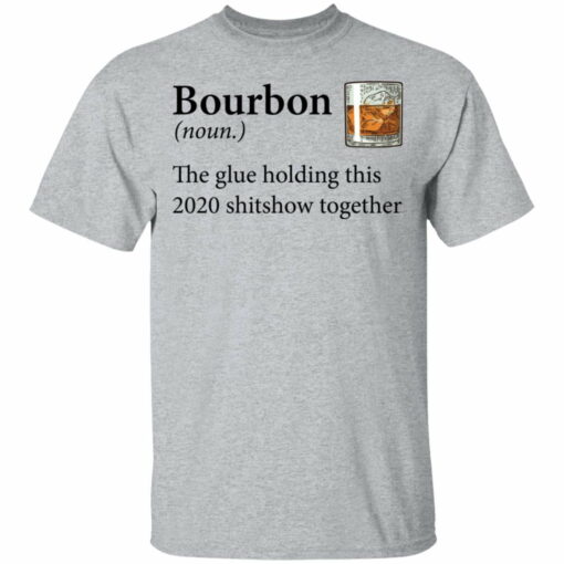 Bourbon Definition The Glue Holding This 2020 Shirt from $19.99 - Thetrendytee.com