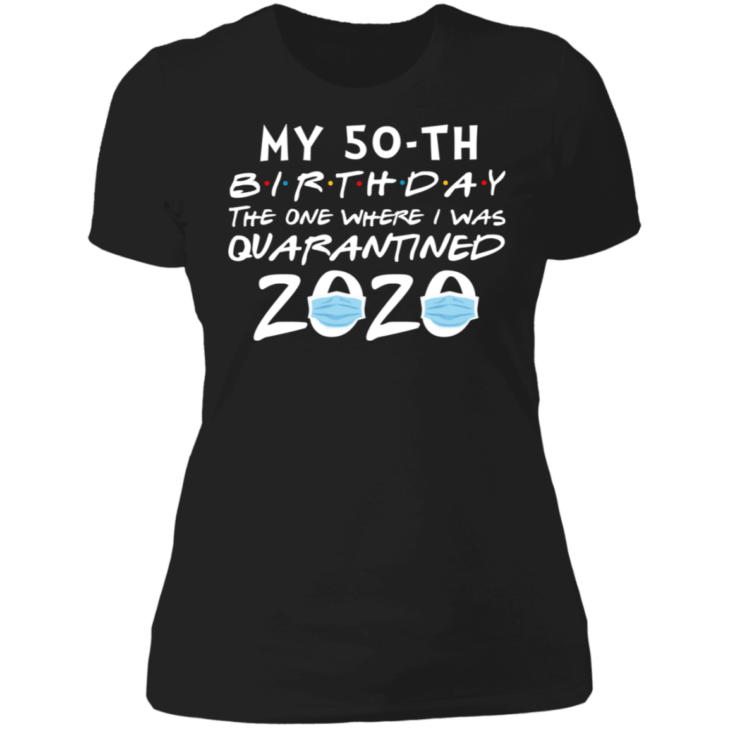 My 50th birthday the one where i was quarantined 2020 t-shirt - thetrendytee