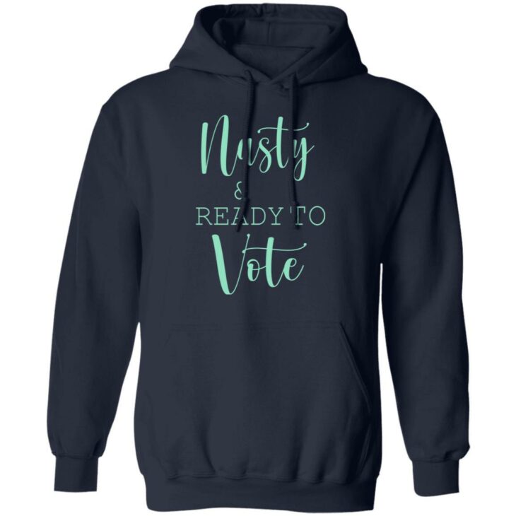 Nasty and ready to vote shirt 8