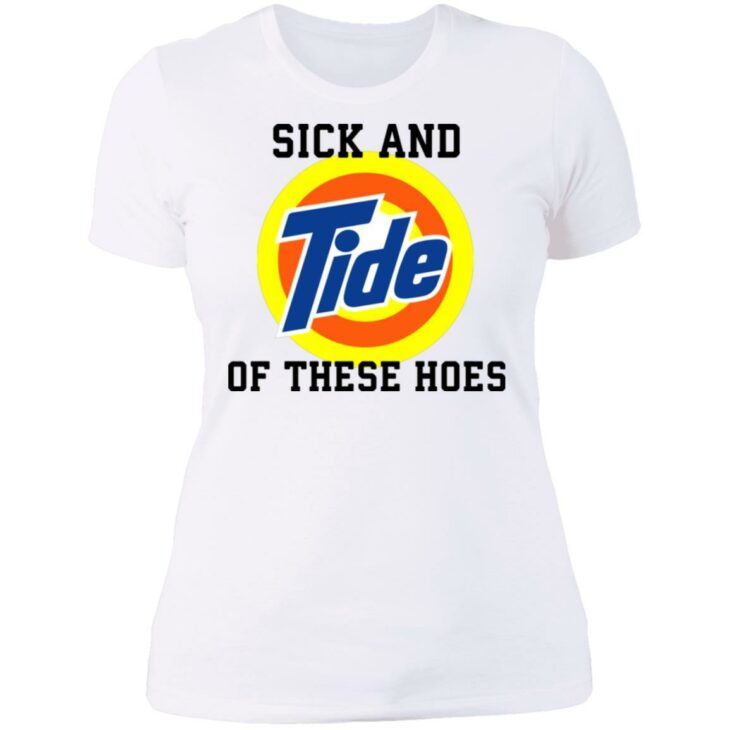 Sick and tide of these hoes white shirt - thetrendytee