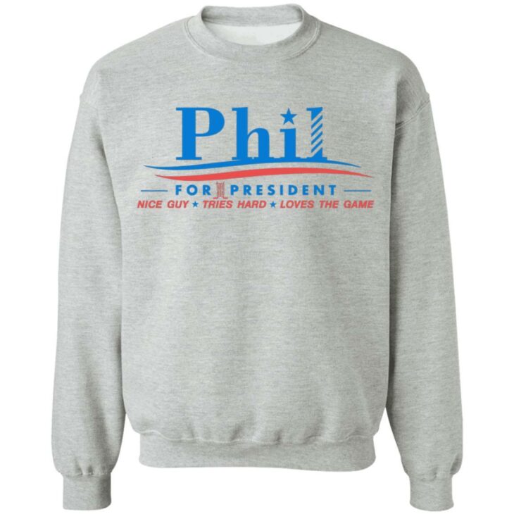 Phil for president nice guy tries hard love the game shirt - thetrendytee