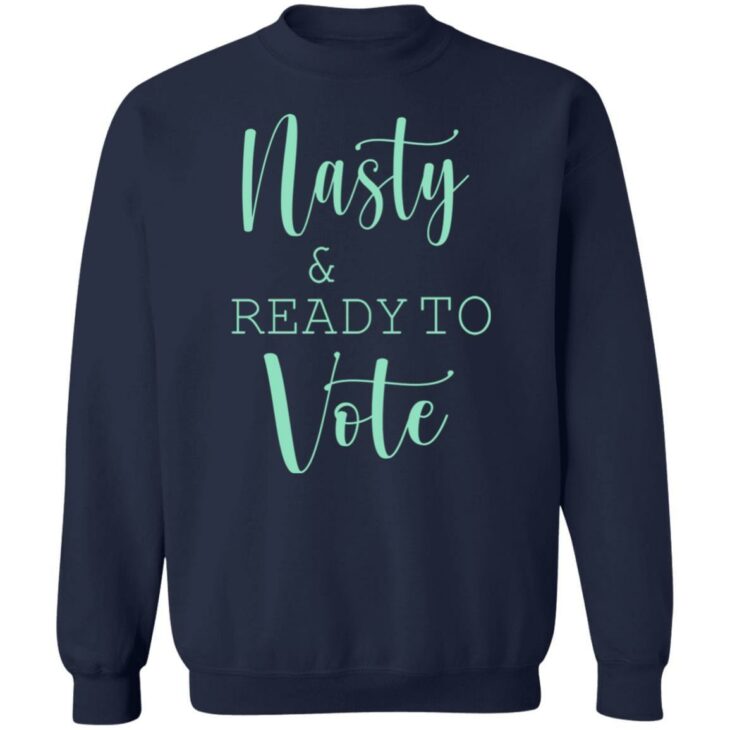 Nasty and ready to vote shirt 10