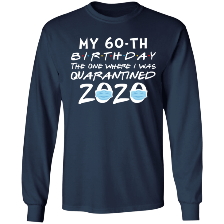 My 60th birthday the one where i was quarantined 2020 t-shirt - thetrendytee