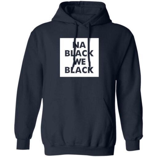 Na Black We Black shirt - TheTrendyTee