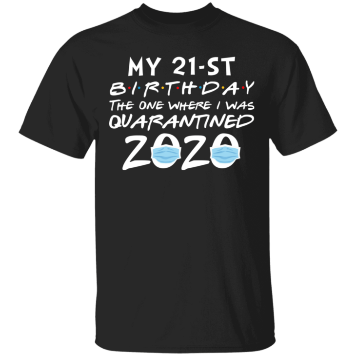 My 21st birthday the one where i was quarantined 2020 t-shirt - thetrendytee