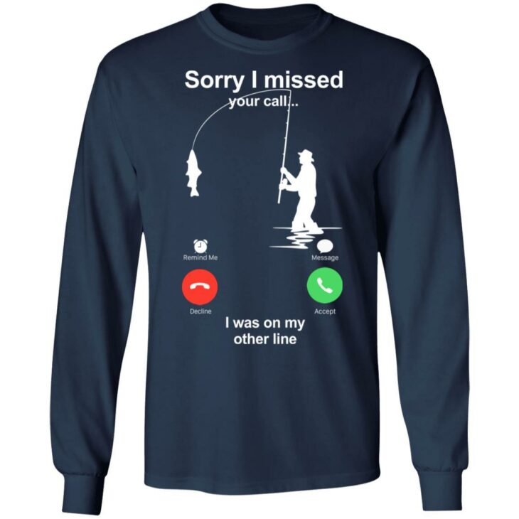 Sorry missed your call on the other line fishing t shirts - thetrendytee