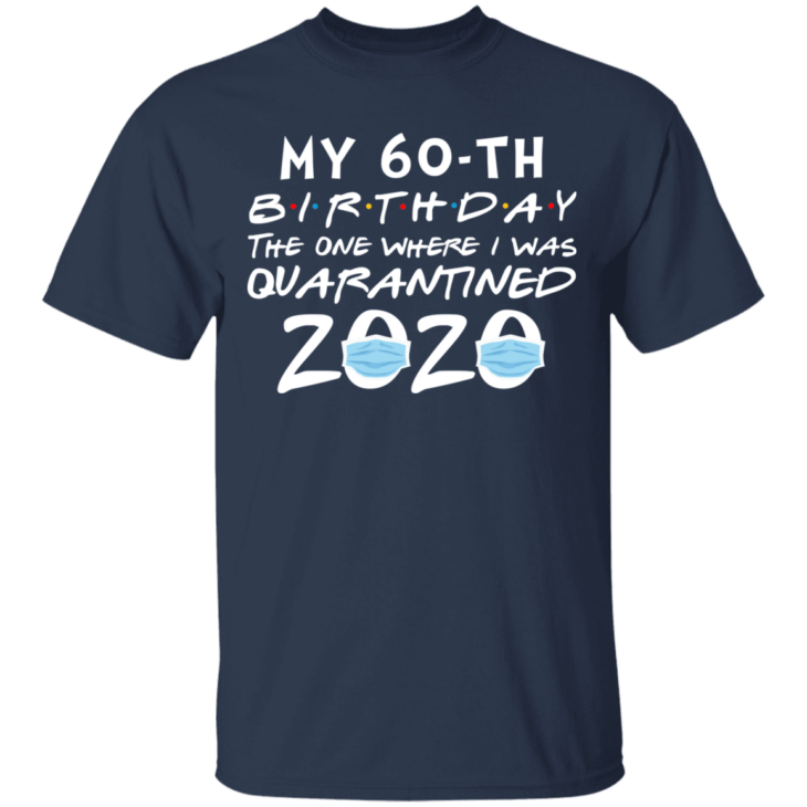 My 60th birthday the one where i was quarantined 2020 t-shirt - thetrendytee