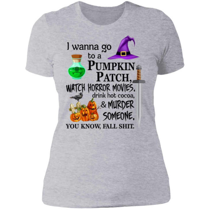 I wanna go to a pumpkin patch, watch horror movies halloween t-shirt - thetrendytee