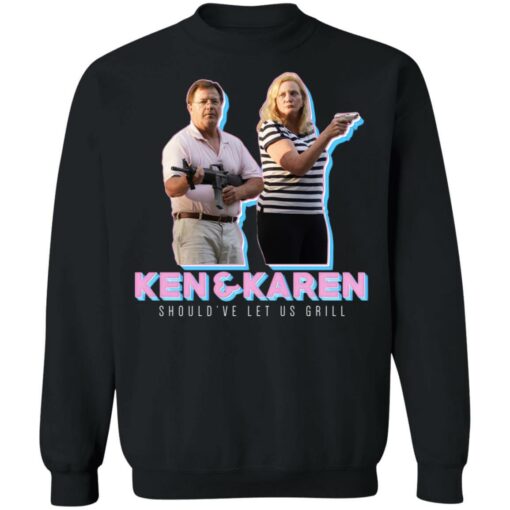 Ken & Karen’s Should’ve let us grill shirt - TheTrendyTee