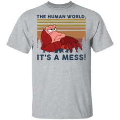 Sebastian the human world It’s a mess shirt - TheTrendyTee