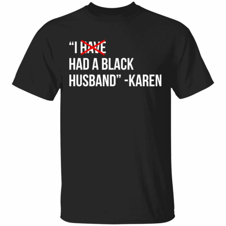 I have a black husband karen shirt - thetrendytee