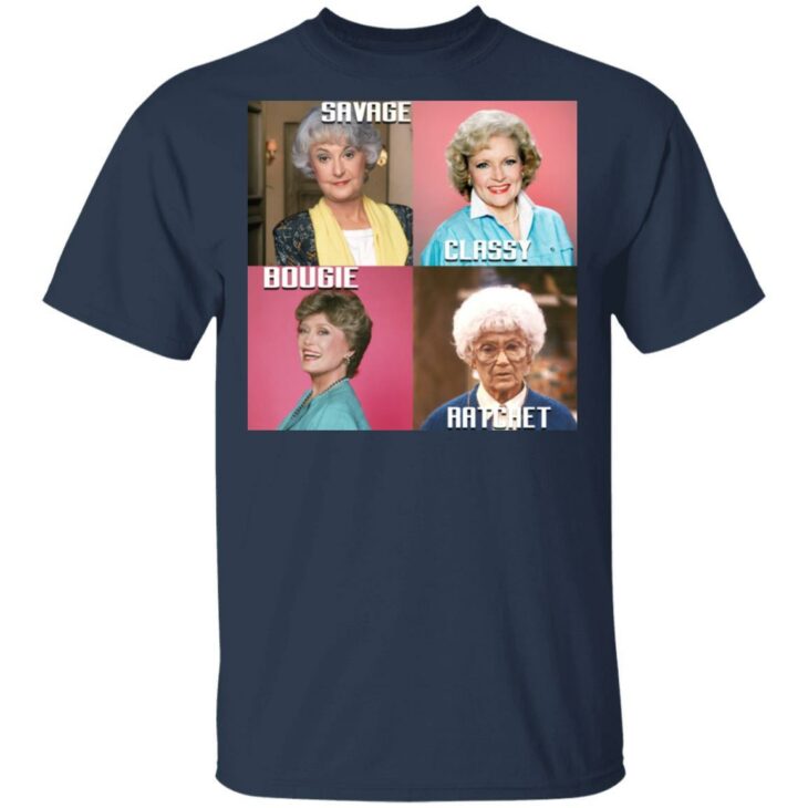 Savage classy bougie ratchet the golden girls shirt - thetrendytee