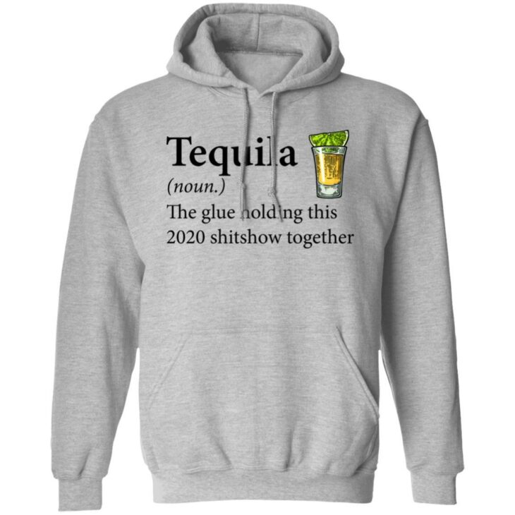 Tequila the glue holding this 2020 shitshow together shirt 5