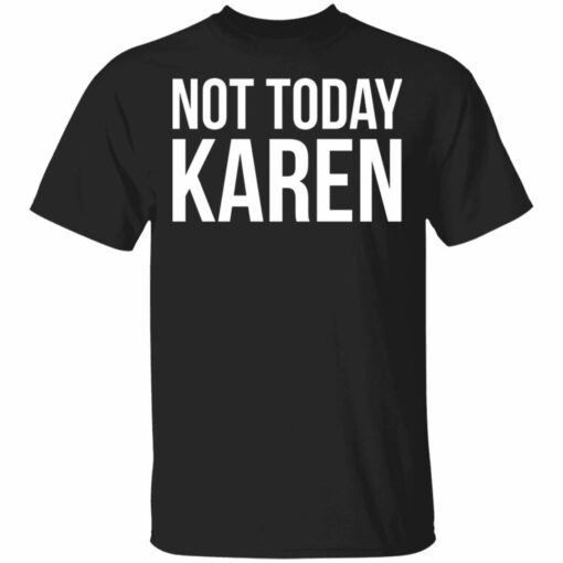 Not today karen shirt - thetrendytee