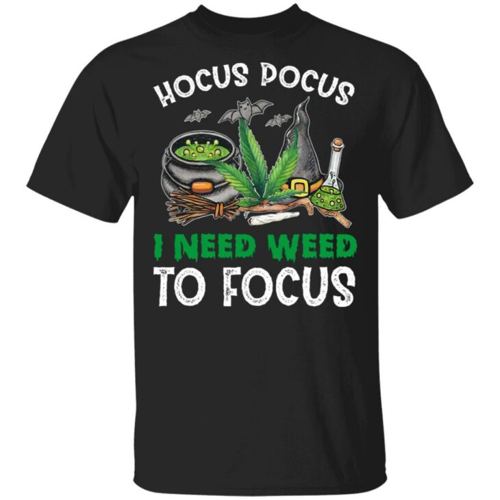 Hocus pocus i need weed to focus shirt