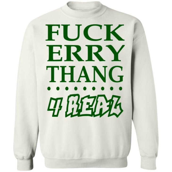 Fuck erry thang 4 real shirt - thetrendytee