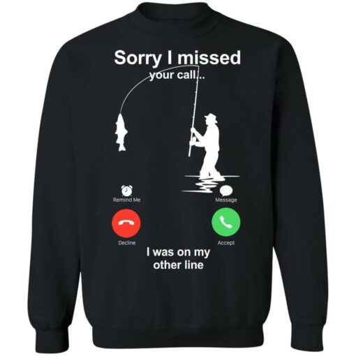 Sorry Missed Your Call On The Other Line Fishing T Shirts - TheTrendyTee