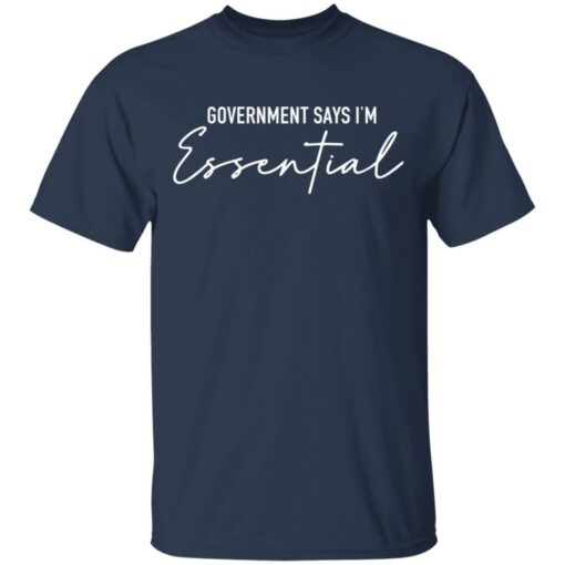 Government says i'm essential shirt - thetrendytee