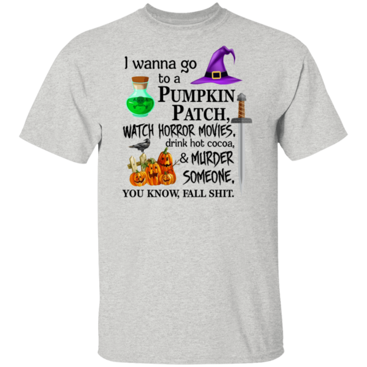 I wanna go to a pumpkin patch, watch horror movies halloween t-shirt - thetrendytee