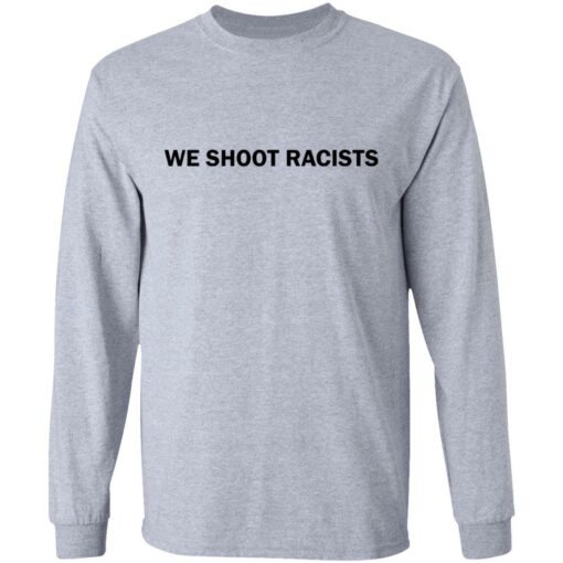We shoot racists shirt - TheTrendyTee