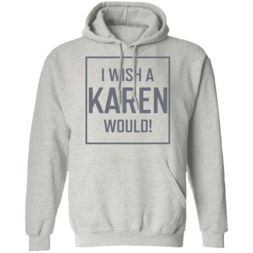 I Wish A Karen Would shirt - TheTrendyTee