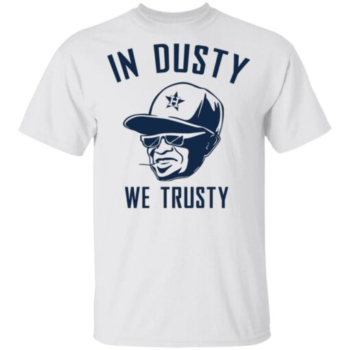 Houston Astros In Dusty We Trusty shirt - TheTrendyTee