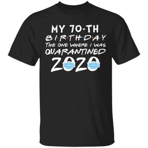 My 70th birthday the one where i was quarantined 2020 t-shirt - thetrendytee
