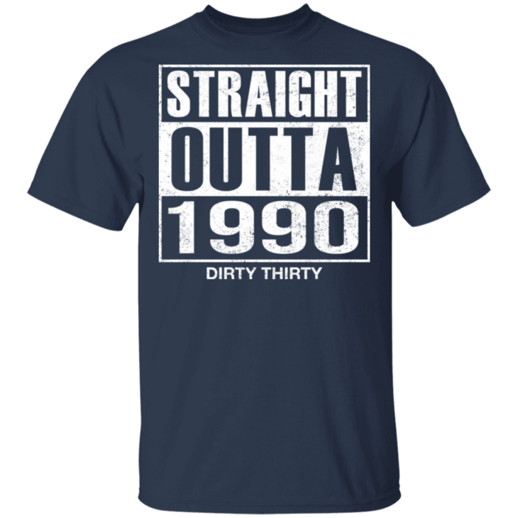 Straight outta 1990 dirty 30 funny birthday shirt - thetrendytee