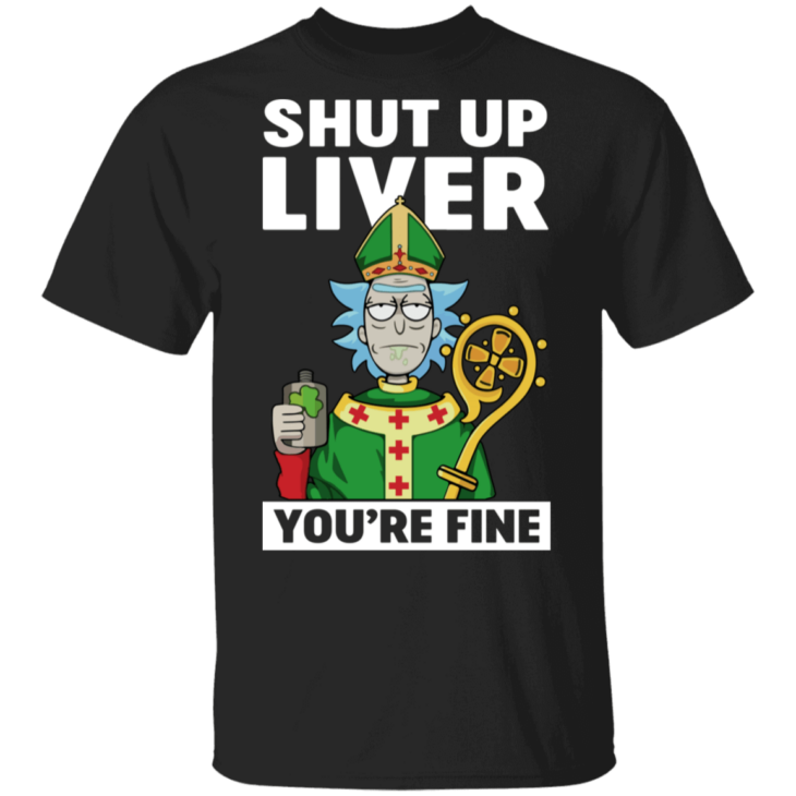 St. Patrick shut up liver you are fine funny t-shirt - thetrendytee