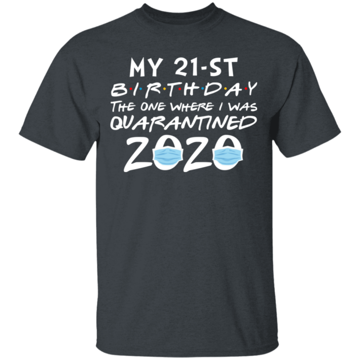 My 21st birthday the one where i was quarantined 2020 t-shirt - thetrendytee