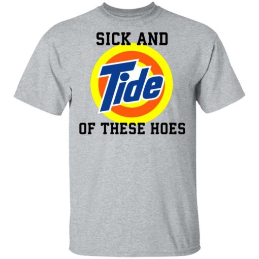 Sick and tide of these hoes white shirt - thetrendytee