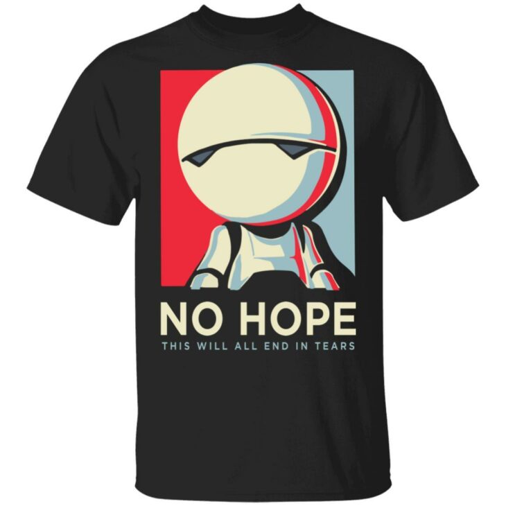 No hope this will all end in tears shirt - thetrendytee